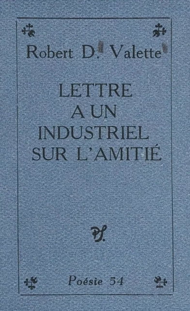 Lettre à un industriel sur l'amitié - Robert D. Valette - (Seghers) réédition numérique FeniXX