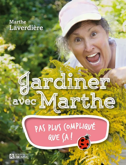 Jardiner avec Marthe - Marthe Laverdière - Les Éditions de l'Homme