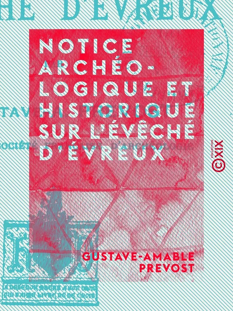 Notice archéologique et historique sur l'évêché d'Évreux - Gustave-Amable Prevost - Collection XIX