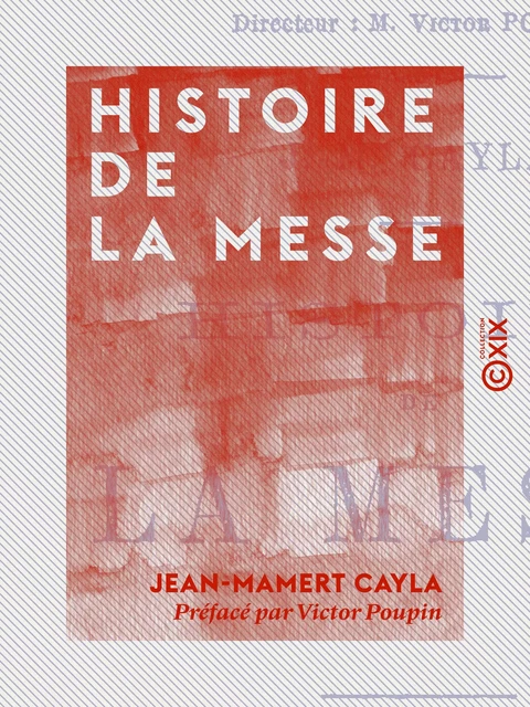 Histoire de la messe - Jean-Mamert Cayla, Victor Poupin - Collection XIX