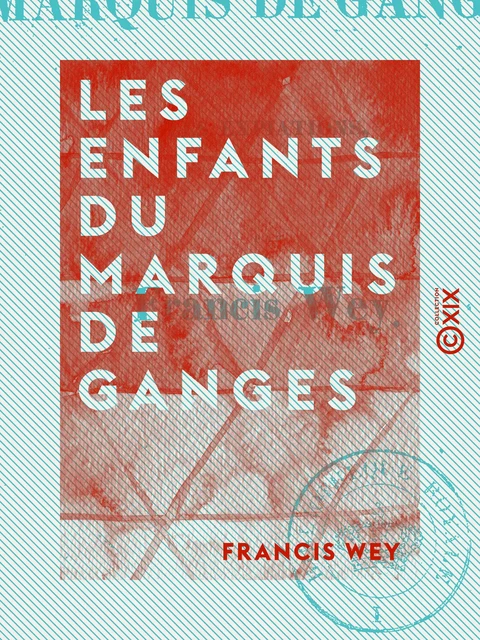 Les Enfants du marquis de Ganges - Ou les Expiations - Francis Wey - Collection XIX