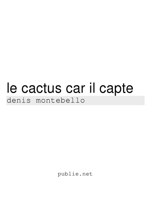 Le cactus car il capte - Denis Montebello - publie.net