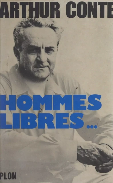 Hommes libres... - Arthur Conte - (Plon) réédition numérique FeniXX