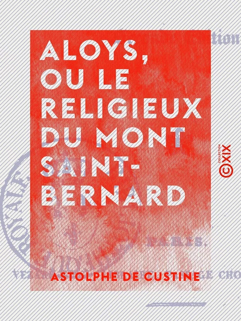 Aloys, ou Le Religieux du mont Saint-Bernard - Astolphe de Custine - Collection XIX