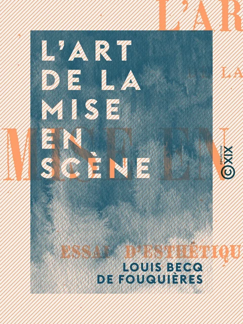 L'Art de la mise en scène - Louis Becq de Fouquières - Collection XIX