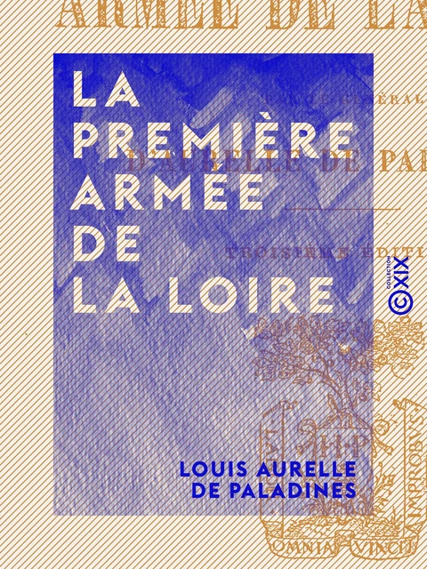 La Première Armée de la Loire - Louis Aurelle de Paladines - Collection XIX