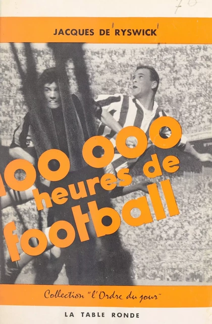 100.000 heures de football - Jacques de Ryswick - (La Table Ronde) réédition numérique FeniXX