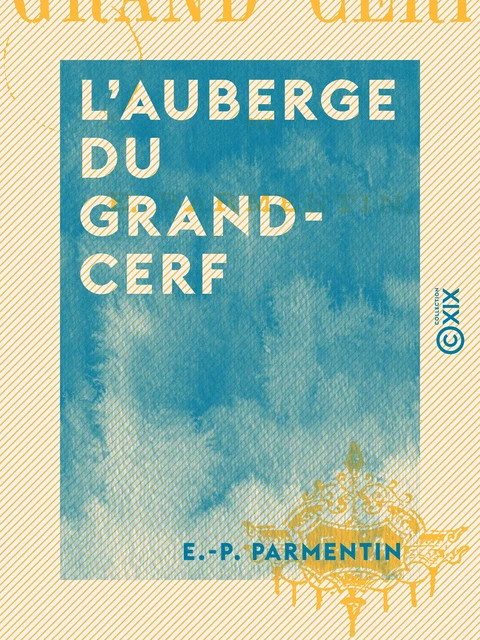 L'Auberge du Grand-Cerf - E.-P. Parmentin - Collection XIX