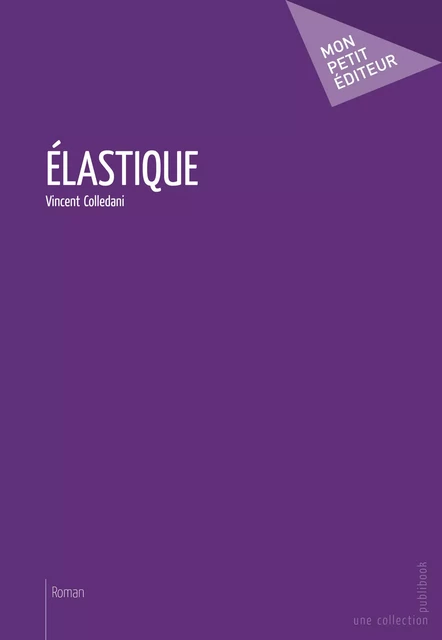 Elastique - Vincent Colledani - Mon Petit Editeur