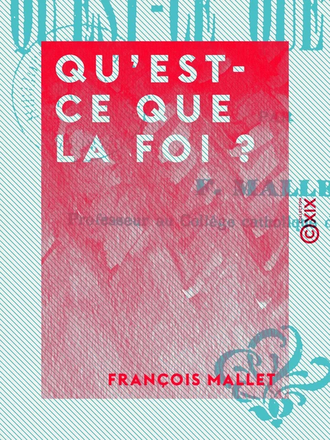 Qu'est-ce que la foi ? - François Mallet - Collection XIX