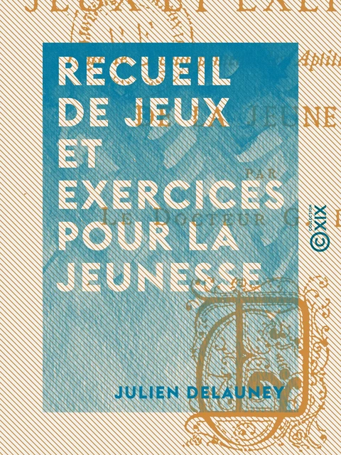 Recueil de jeux et exercices pour la jeunesse - Julien Delauney - Collection XIX