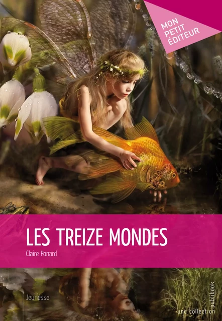 Les Treize mondes - Claire Ponard - Mon Petit Editeur