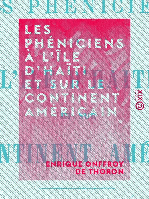 Les Phéniciens à l'île d'Haïti et sur le continent américain - Enrique Onffroy de Thoron - Collection XIX