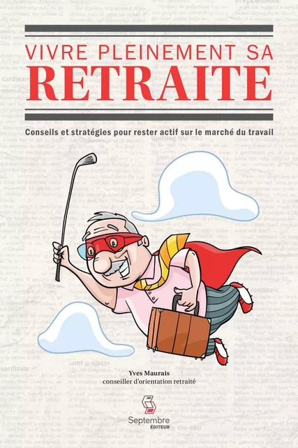 Vivre pleinement sa retraite - Yves Maurais - Septembre éditeur