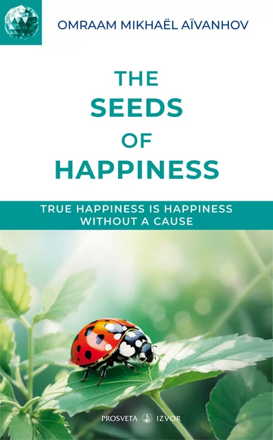 The seeds of Happiness - Omraam Mikhaël Aïvanhov - Editions Prosveta