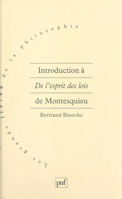 Introduction à De l'esprit des lois de Montesquieu - Bertrand Binoche - (Presses universitaires de France) réédition numérique FeniXX