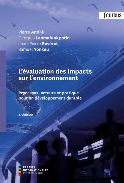 Évaluation des impacts sur l'environnement (L'), 4e édition - Pierre André, Georges Lanmafankpotin, Jean-Pierre Revéret, Samuel Yonkeu - Presses de l'Université de Montréal