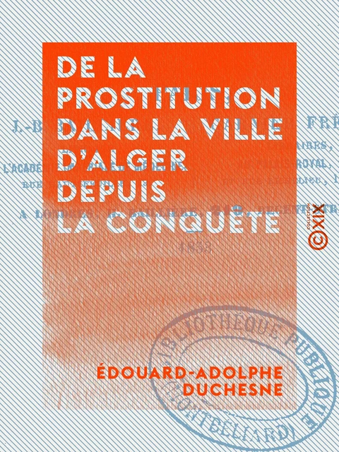 De la prostitution dans la ville d'Alger depuis la conquête - Édouard-Adolphe Duchesne - Collection XIX