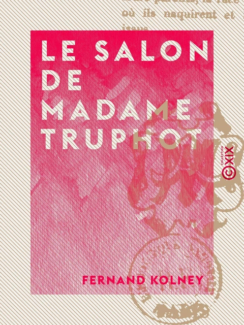 Le Salon de Madame Truphot - Fernand Kolney - Collection XIX