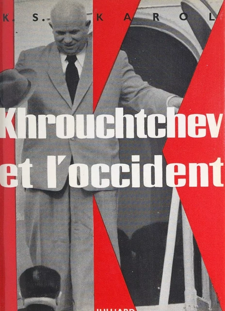 Khrouchtchev et l'occident - K. S. Karol - (Julliard) réédition numérique FeniXX