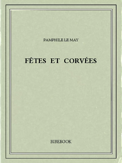 Fêtes et corvées - Pamphile le May - Bibebook