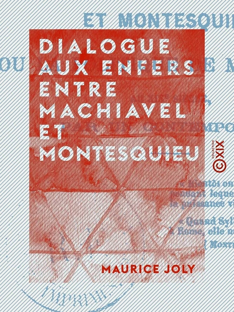 Dialogue aux enfers entre Machiavel et Montesquieu - Maurice Joly - Collection XIX