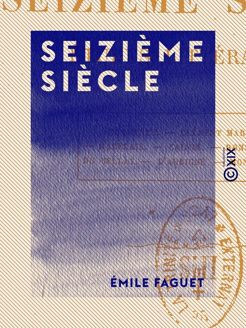 Seizième siècle - Émile Faguet - Collection XIX