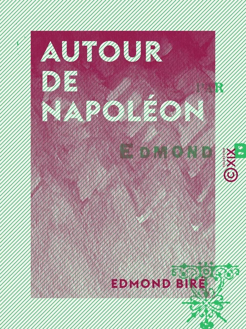 Autour de Napoléon - Edmond Biré - Collection XIX