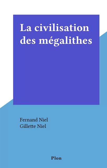 La civilisation des mégalithes - Ferdinand Niel - (Plon) réédition numérique FeniXX