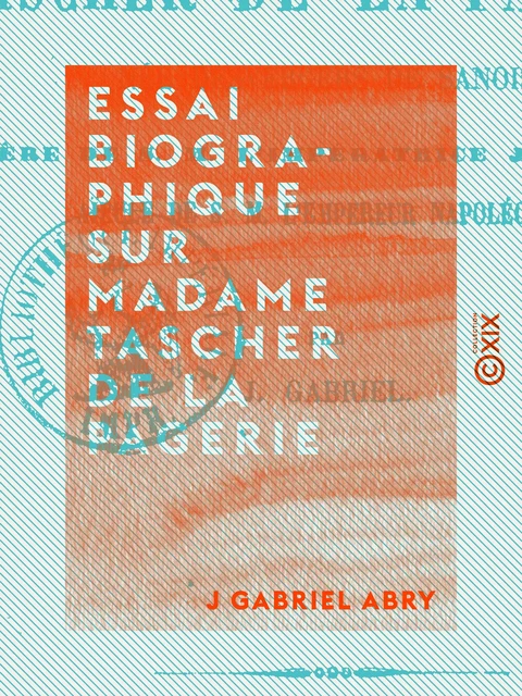 Essai biographique sur Madame Tascher de La Pagerie - J Gabriel Abry - Collection XIX