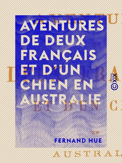 Aventures de deux français et d'un chien en Australie - Fernand Hue - Collection XIX