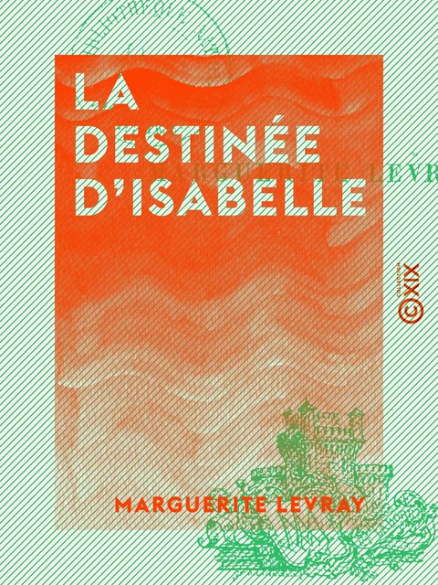 La Destinée d'Isabelle - Marguerite Levray - Collection XIX