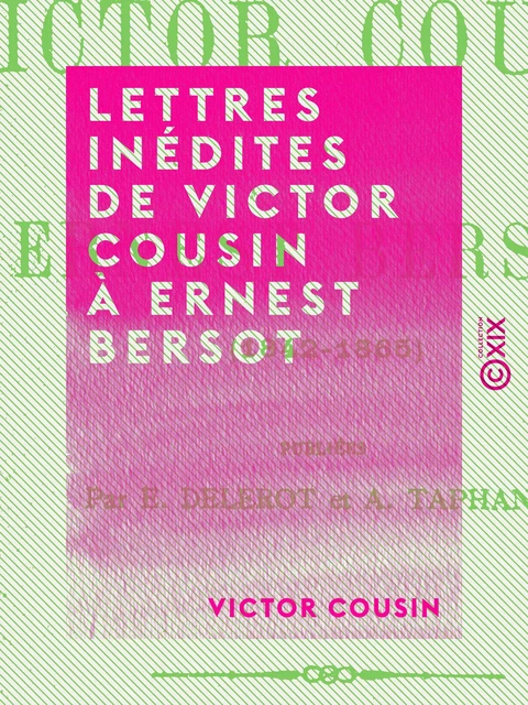 Lettres inédites de Victor Cousin à Ernest Bersot - Victor Cousin - Collection XIX