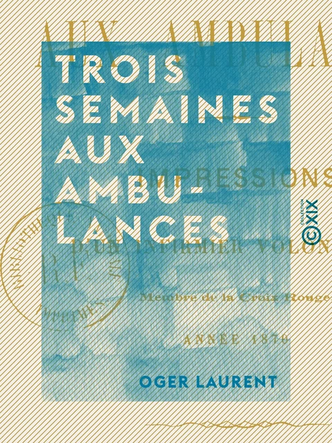 Trois semaines aux ambulances - Oger Laurent - Collection XIX