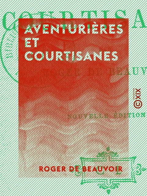 Aventurières et Courtisanes - Roger de Beauvoir - Collection XIX