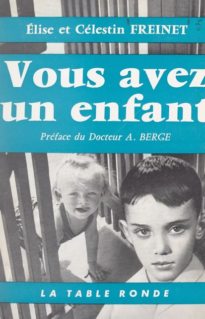 Vous avez un enfant - Célestin Freinet, Élise Freinet - (La Table Ronde) réédition numérique FeniXX