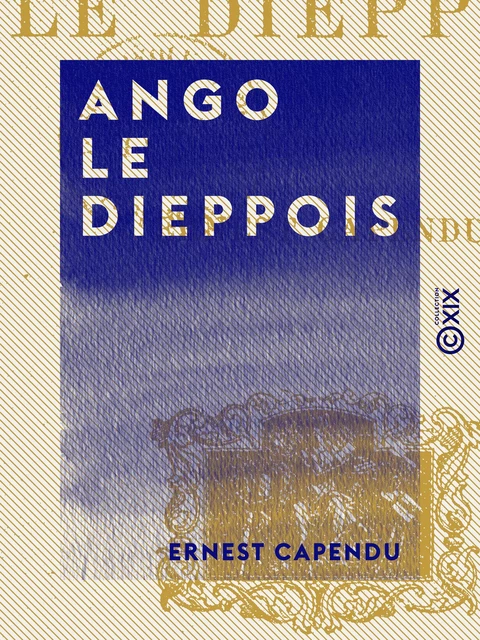 Ango le Dieppois - Ernest Capendu - Collection XIX