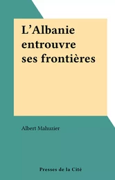 L'Albanie entrouvre ses frontières