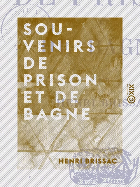 Souvenirs de prison et de bagne - Henri Brissac - Collection XIX