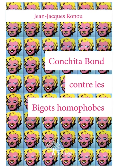 Conchita Bond contre les Bigots homophobes - Jean-Jacques Ronou - Editions Edilivre