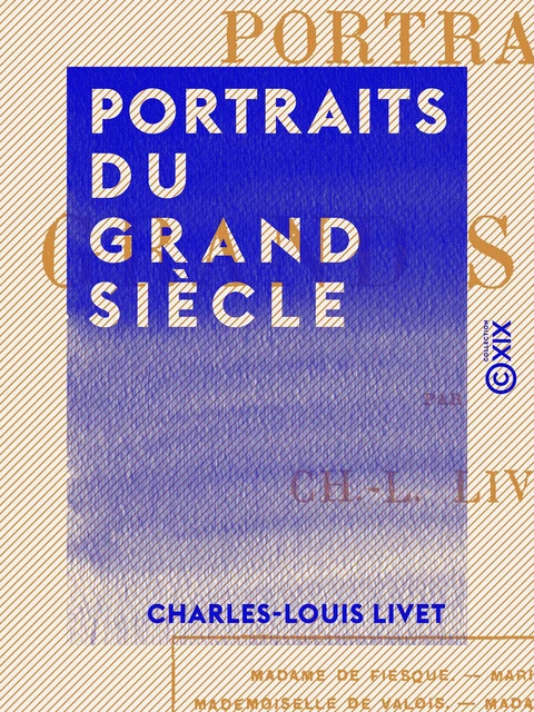 Portraits du grand siècle - Charles-Louis Livet - Collection XIX