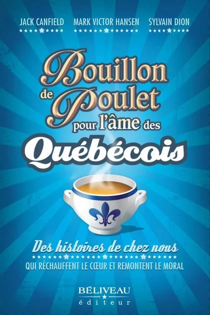 Bouillon de poulet pour l'âme des québécois - Sylvain Dion,  Jack Canfield - Béliveau Éditeur