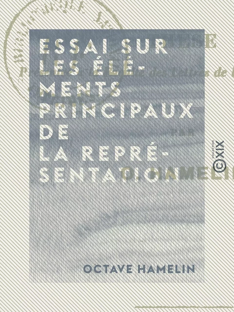 Essai sur les éléments principaux de la représentation - Octave Hamelin - Collection XIX