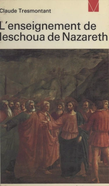 L'enseignement de Ieschoua de Nazareth - Claude Tresmontant - Seuil (réédition numérique FeniXX)