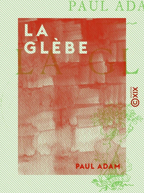 La Glèbe - Paul Adam - Collection XIX