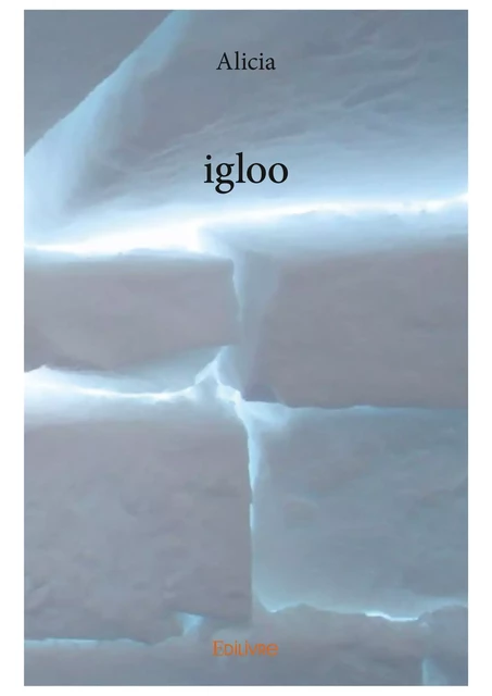 Igloo -  Alicia - Editions Edilivre