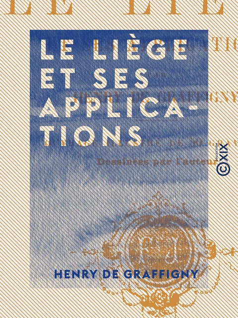 Le Liège et ses applications - Henry de Graffigny - Collection XIX