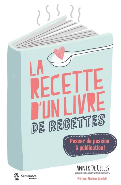 La recette d'un livre de recettes - Annik De Celles - Septembre éditeur