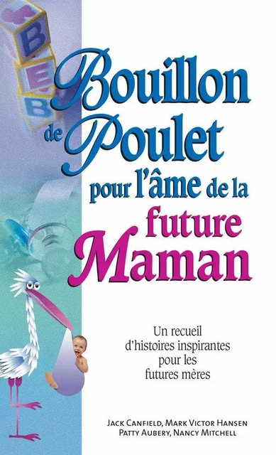 Bouillon de poulet pour l'âme de la future maman -  Jack Canfield,  Mark Victor Hansen - Béliveau Éditeur