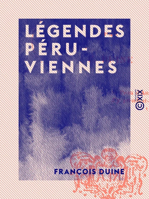 Légendes péruviennes - François Duine - Collection XIX